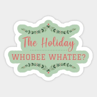 The Holiday Whobee Whatee? Sticker